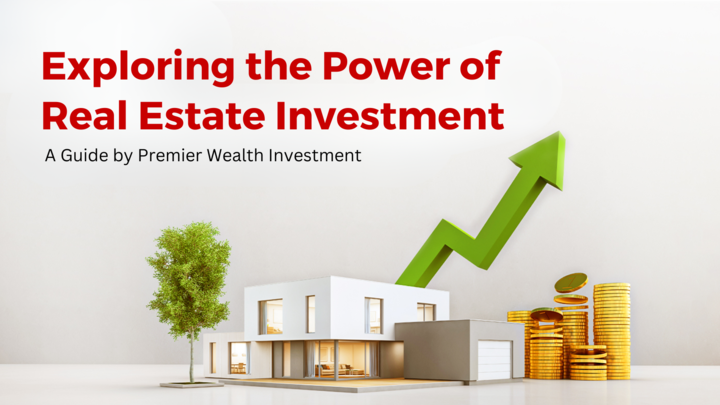 exploring_the_power_of_real_estate_investment__a_guide_by_premier_wealth_investment
